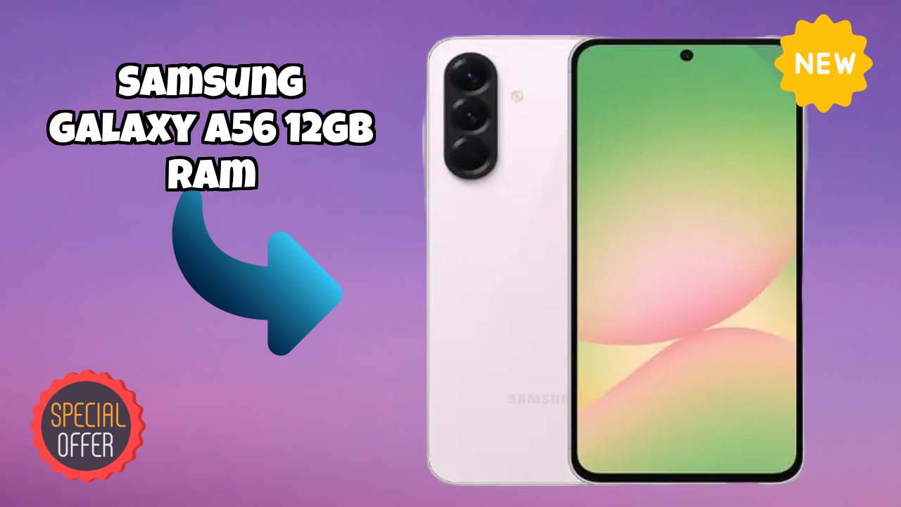 Samsung Galaxy A56 12GB RAM vs Samsung Galaxy: Which is Better?